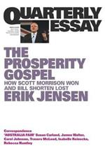 The Prosperity Gospel: How Scott Morrison Won and Bill Shorten Lost: Quarterly Essay 74