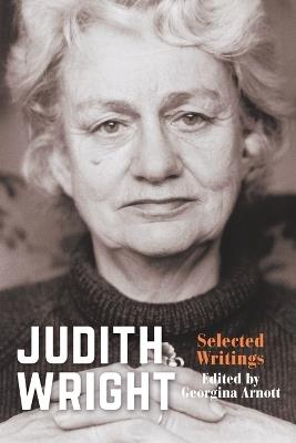 Judith Wright: Selected Writings - Georgina Arnott - cover