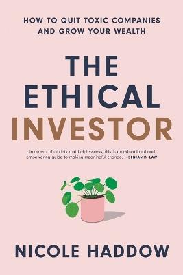 The Ethical Investor: How to Quit Toxic Companies and Grow Your Wealth - Nicole Haddow - cover