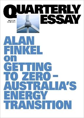 Getting to Zero; Australia's Energy Transition; Quarterly Essay 81 - Alan Finkel - cover