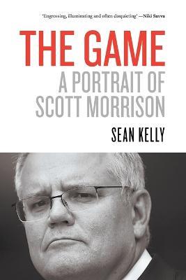 The Game: A Portrait of Scott Morrison - Sean Kelly - cover