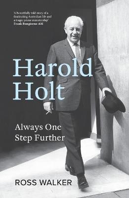Harold Holt: Always One Step Further - Ross Walker - cover