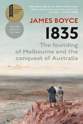1835: The Founding of Melbourne & the Conquest of Australia - James Boyce - cover