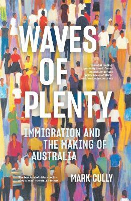 Waves of Plenty: Immigration and the Making of Australia - Mark Cully - cover
