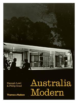 Australia Modern: Architecture, Landscape & Design 1925-1975 - Hannah Lewi,Philip Goad - cover