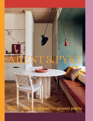 Arent & Pyke: Interiors beyond the primary palette - Juliette Arent,Sarah-Jane Pyke - cover