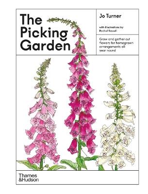 The Picking Garden: Grow and gather cut flowers for homegrown arrangements all year round - Jo Turner - cover