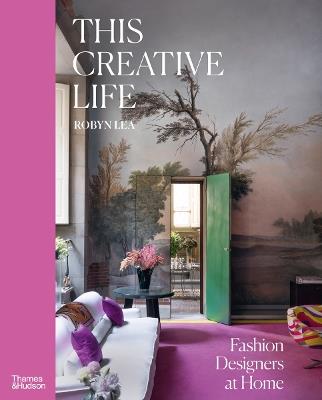 This Creative Life: Fashion Designers at Home - Robyn Lea - cover