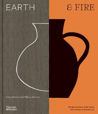 Earth & Fire: Modern potters, their tools, techniques and practices - Kylie Johnson,Tiffany Johnson - cover
