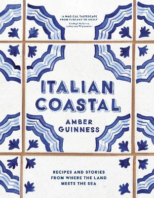 Italian Coastal: Recipes and stories from where the land meets the sea - Amber Guinness - cover