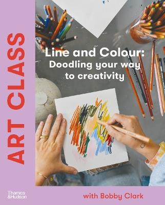 Art Class: Line and Colour: Doodling your way to creativity - Bobby Clark - cover