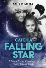 Catch a Falling Star: A  Story About Growing Up With Jeanie Little