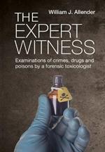 The Expert Witness: Examinations of crimes, drugs and poisons by a forensic toxicologist