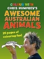 Colour with Chris Humfrey's Awesome Australian Animals: 24 pages of colouring fun - Chris Humfrey - cover