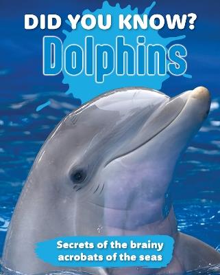Did You Know? Dolphins: Secrets of the Brainy Acrobats of the Sea - cover