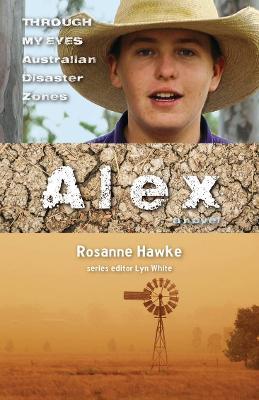 Alex: Through My Eyes - Australian Disaster Zones - Rosanne Hawke - cover