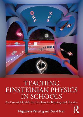 Teaching Einsteinian Physics in Schools: An Essential Guide for Teachers in Training and Practice - cover