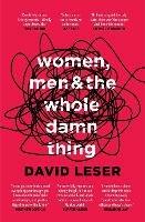 Women, Men and the Whole Damn Thing - David Leser - cover