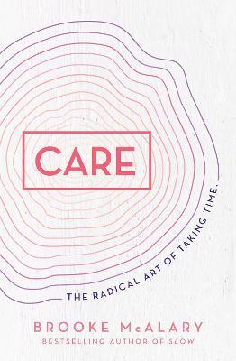 Care: The radical art of taking time - Brooke McAlary - cover