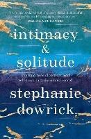 Intimacy and Solitude: Finding new closeness and self-trust in a distanced world - Stephanie Dowrick - cover