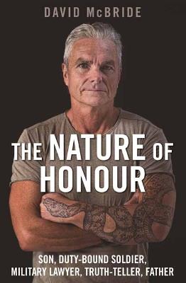 The Nature of Honour: Son, Duty-bound Soldier, Military Lawyer, Truth-teller, Father - David McBride - cover