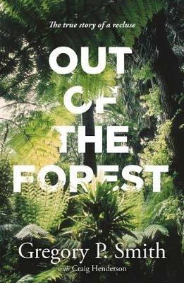Out of the Forest: The True Story of a Recluse - Gregory Smith - cover