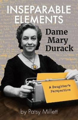 Inseparable Elements: Dame Mary Durack - Patsy Millett - cover