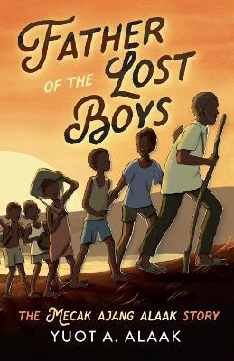 Father of the Lost Boys: Young Readers Edition - Yuot A Alaak - cover