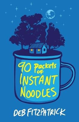 90 Packets of Instant Noodles - Deb Fitzpatrick - cover