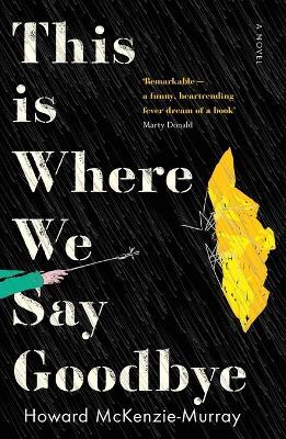 This Is Where We Say Goodbye: A bittersweet tale of siblings and grief - Howard McKenzie-Murray - cover