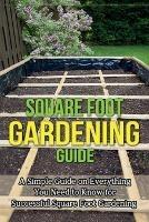 Square Foot Gardening Guide: A simple guide on everything you need to know for successful square foot gardening - Ryan - cover