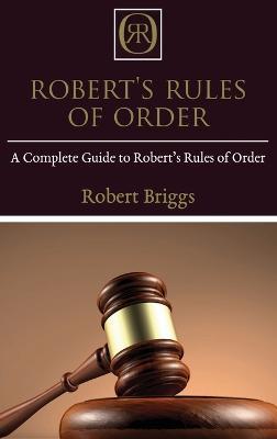 Robert's Rules of Order: A Complete Guide to Robert's Rules of Order - Robert Briggs - cover