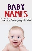 Baby Names: The ultimate baby names guide for boys and girls, including popular names, famous names, unique names, and more! - Samantha Harney - cover