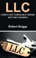 LLC: A Complete Guide To Limited Liability Companies And Setting Up Your Own LLC