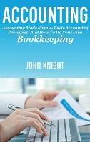 Accounting: Accounting made simple, basic accounting principles, and how to do your own bookkeeping - John Knight - cover