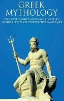 Greek Mythology: The Complete Guide to Greek Gods & Goddesses, Monsters, Heroes, and the Best Mythological Tales! - Peter Komak - cover