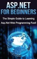 ASP.NET For Beginners: The Simple Guide to Learning ASP.NET Web Programming Fast! - Tim Warren - cover