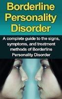 Borderline Personality Disorder: A Complete Guide to the Signs, Symptoms, and Treatment Methods of Borderline Personality Disorder - Alyssa Stone - cover