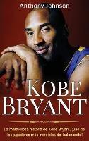 Kobe Bryant: La maravillosa historia de Kobe Bryant, ¡uno de los jugadores más increíbles del baloncesto!
