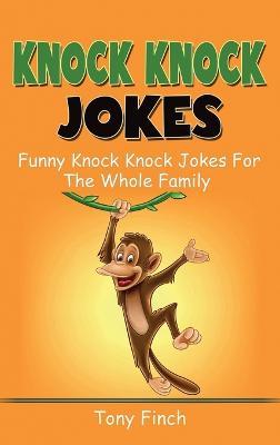 Knock Knock Jokes: Funny knock knock jokes for the whole family - Tony Finch - cover