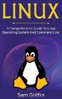 Linux: A Comprehensive Guide to Linux Operating System and Command Line - Sam Griffin - cover