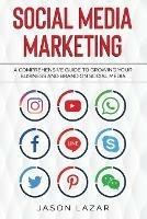 Social Media Marketing: A Comprehensive Guide to Growing Your Brand on Social Media - Jason Lazar - cover