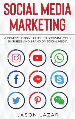 Social Media Marketing: A Comprehensive Guide to Growing Your Brand on Social Media - Jason Lazar - cover