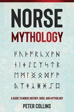 Norse Mythology: A Guide to Norse History, Gods and Mythology