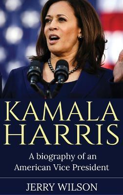 Kamala Harris: A Biography of an American Vice President - Jerry Wilson - cover