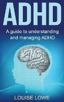 ADHD: A Guide to Understanding and Managing ADHD - Louise Lowe - cover
