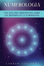 Numerologia: Una guia para principiantes sobre los misterios de la numerologia