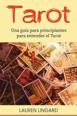 Tarot: Una guia para principiantes para entender el Tarot - Lauren Lingard - cover