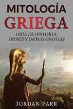 Mitologia griega: Guia de historia, dioses y diosas griegas