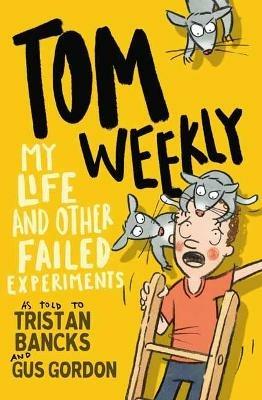 Tom Weekly 6: My Life and Other Failed Experiments - Tristan Bancks,Gus Gordon - cover